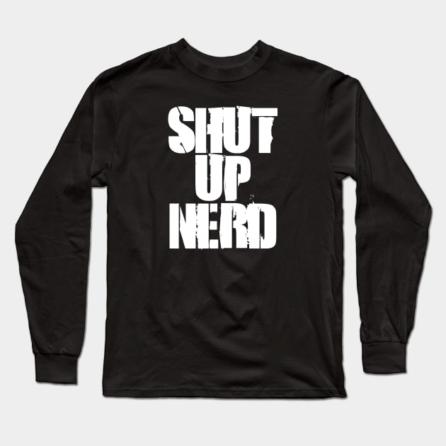 Shut Up Nerd - Stencil Long Sleeve T-Shirt by Barn Shirt USA